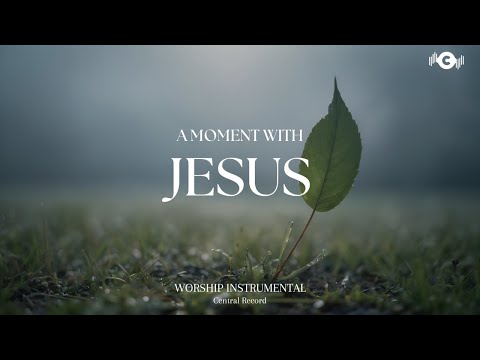 A MOMENT WITH JESUS - Soaking worship instrumental | Prayer and Devotional