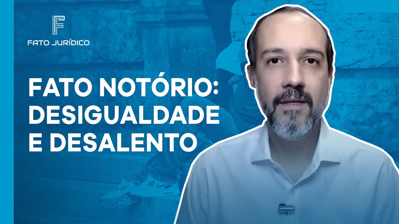 Fato Notório: Desigualdade e Desalento