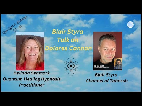 Blair Styra | Channel of Tabaash | Talks about Dolores Cannon