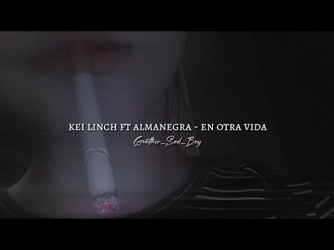 Kei Linch Ft Almanegra - EN OTRA VIDA [Letra]