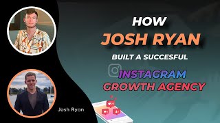How Josh Ryan Built a Successful Personal Brand and Instagram Growth Agency