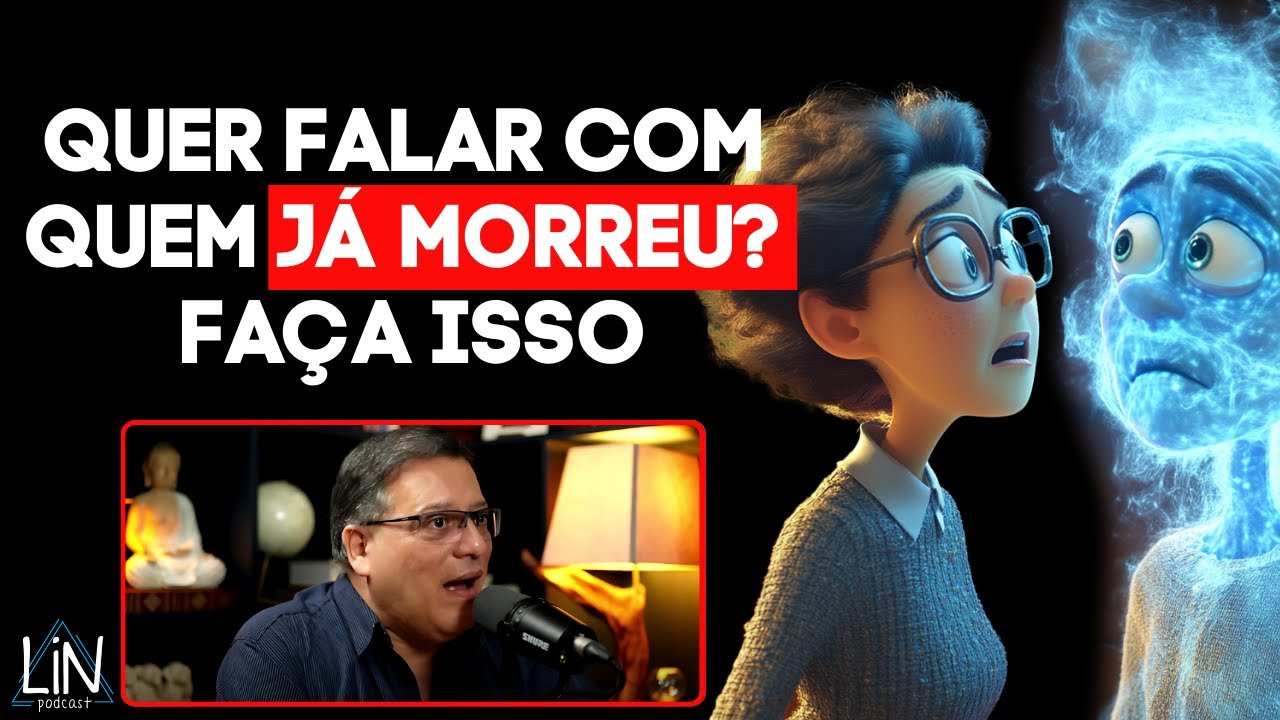 COMO FALAR COM MORTOS NO MUNDO ESPIRITUAL? (Técnica Poderosa) | LIN Podcast