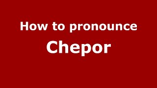 How to pronounce Chepor