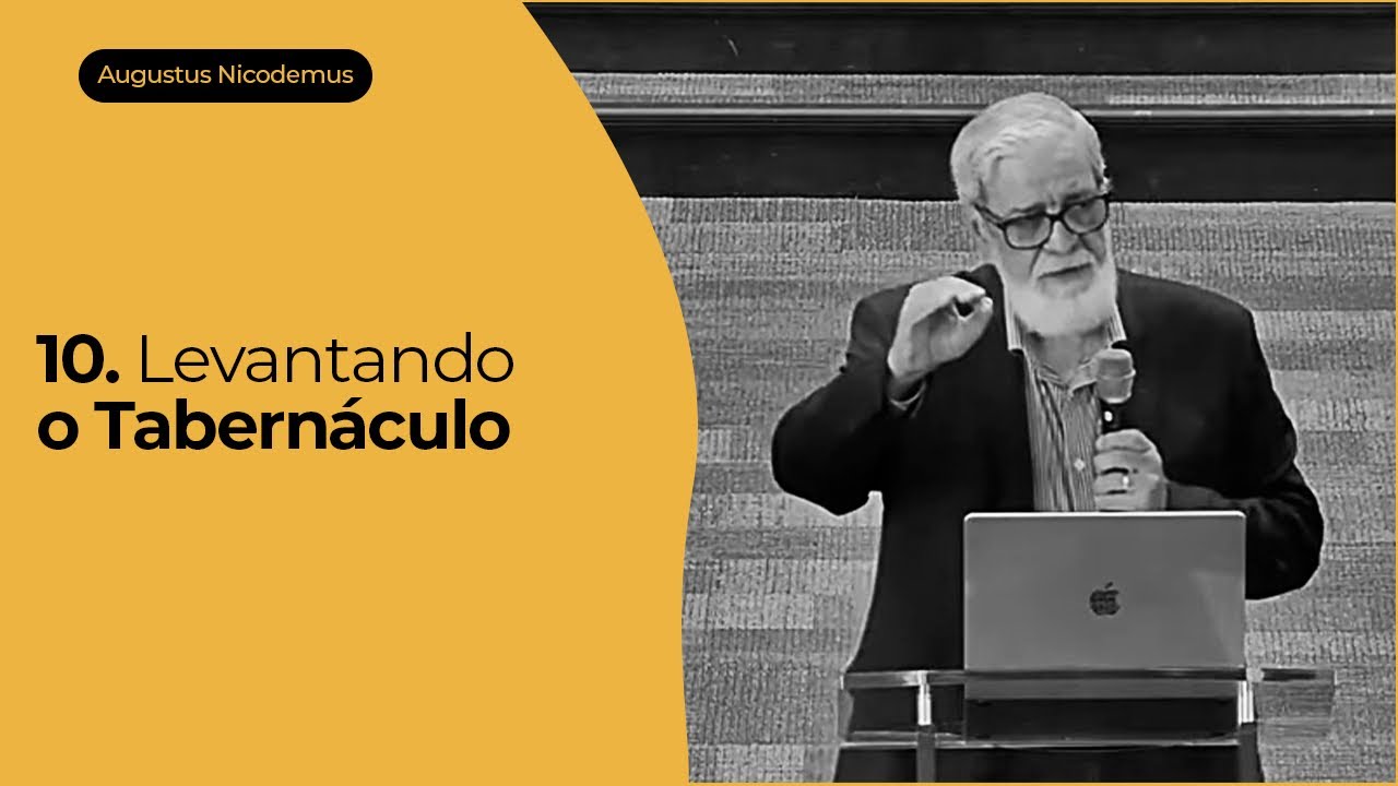10. Levantando o Tabernáculo - Augustus Nicodemus