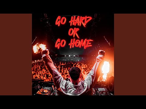 GO HARD OR GO HOME