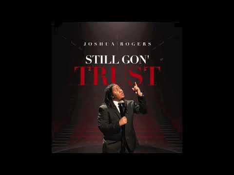 Still Gon' Trust - Joshua Rogers