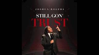Still Gon' Trust - Joshua Rogers