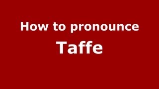 How to pronounce Taffe