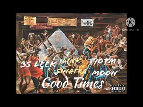 GOOD TIMES - LINK SINATRA x YOTM MOON x 3S LEEK