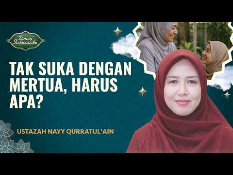 Merasa Tidak Dihargai Mertua? Ini yang Harus Dilakukan | Ustazah Nayy Qurratul'ain-Damai Indonesiaku