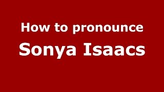 How to pronounce Sonya Isaacs