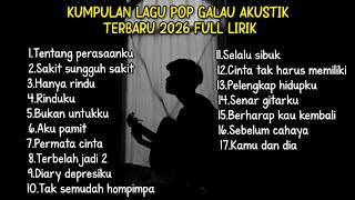 Download lagu KUMPULAN LAGU POP GALAU AKUSTIK TERBARU 2026 FULL LIRIK LAGU || kumpulan lagu sad download 2026 mp3