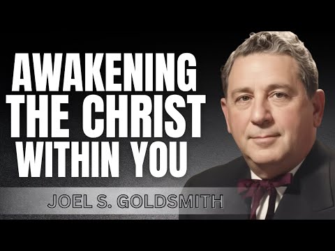 Joel Goldsmith Reveals: What Happens When You Awaken to the Understanding of Christ Consciousness