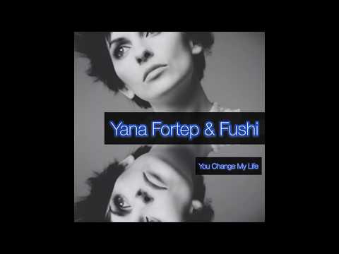 Yana Fortep & Fushi - You Change My Life