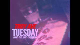 Troy Ave -  Tuesday  remix ft Chris Brown  Trey Songz &amp; Drake