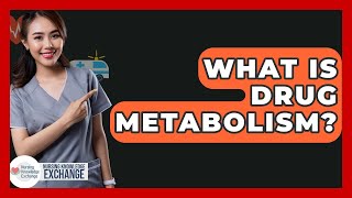 What Is Drug Metabolism? - Nursing Knowledge Exchange