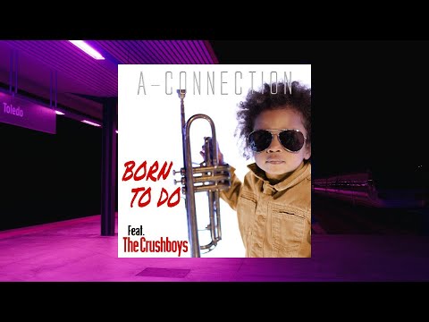 A-Connection - Born to Do (Feat. The Crushboys)
