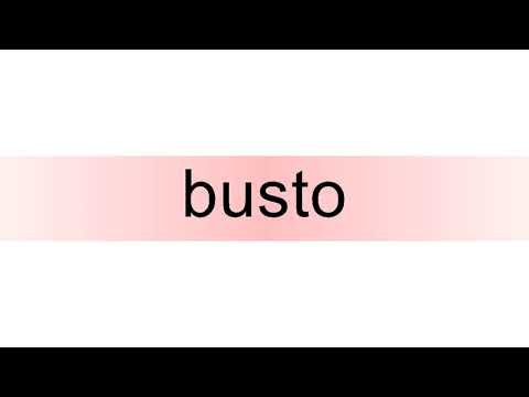 How to pronounce busto
