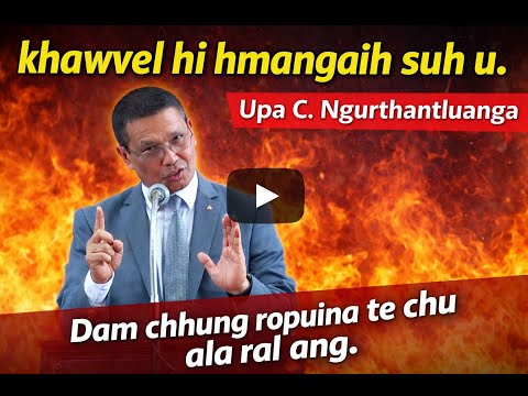 Khawvel hi hmangaih suh u|Upa C. Ngurthantluanga sermon, Apawimawh hle mai#sermonmizo