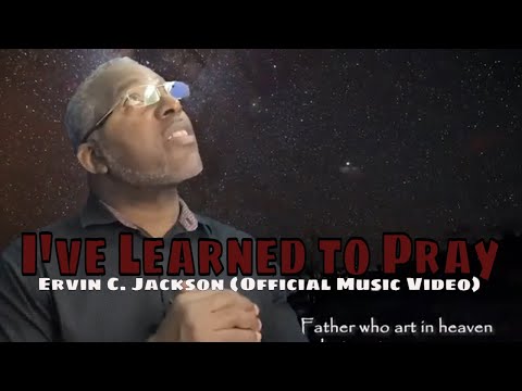 Ervin C. Jackson - I've Learned to Pray (Official Music Video)