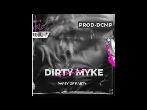 PARTY OF PARTY DIRTY MYKE DCMP