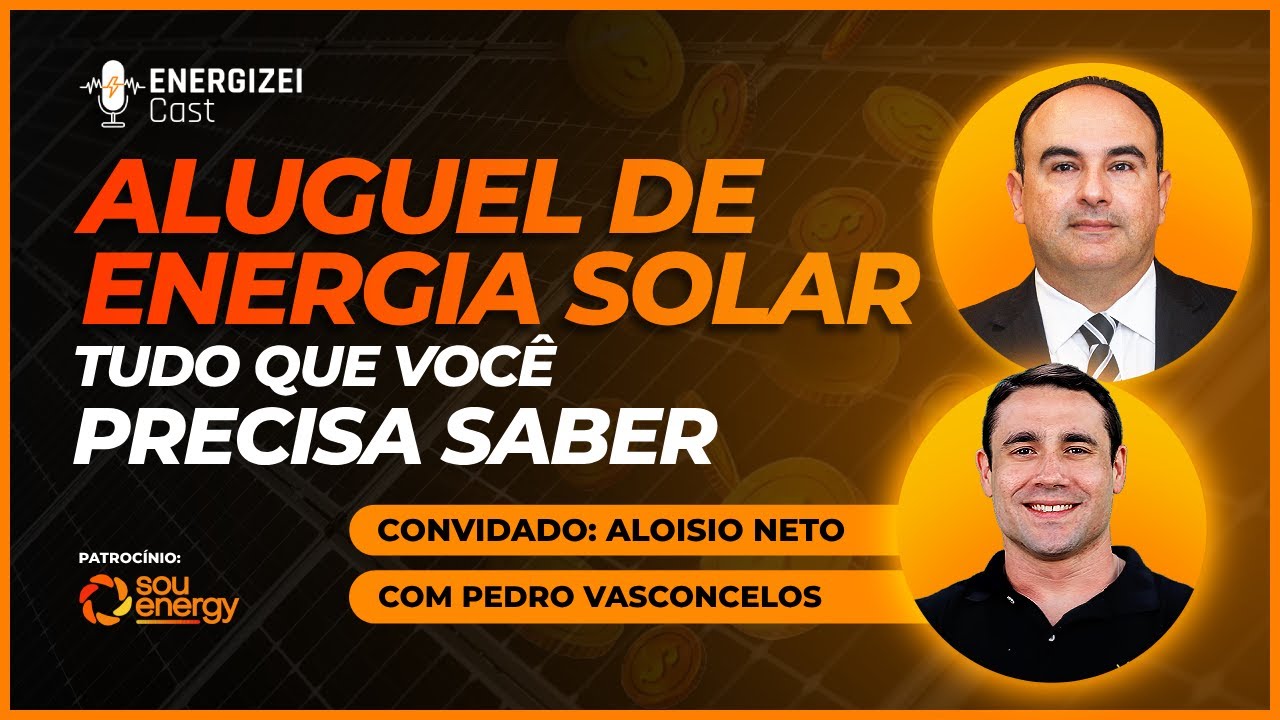 ALUGUEL DE ENERGIA SOLAR: Tudo Que Você Precisa Saber | ENERGIZEI CAST #014