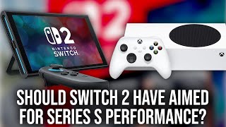 Switch 2: Should Nintendo Have Matched/Beaten Series S Specs?