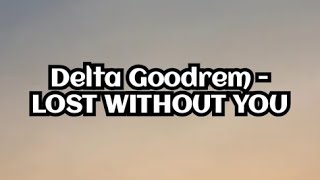 Delta Goodrem - Lost Without You (Lyrics)