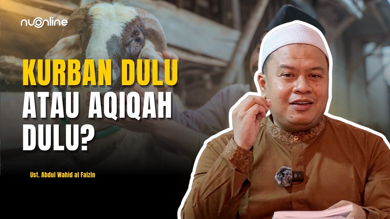 Dilema Jelang Idul Adha: Mending Kurban atau Aqiqah Anak Dulu? | Ust. Abdul Wahid