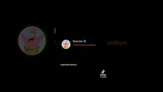 Too good at goodbyes- Patrick Star