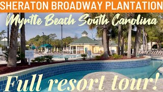 Sheraton Broadway Plantation full resort tour Myrtle Beach South Carolina 2022