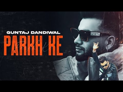 Parkh Ke ( Official Video ) | Guntaj Dandiwal | Desi Crew | Latest Punjabi Songs 2023