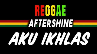 Download lagu Reggae Ska Aku Ikhlas - Aftershine Ft Damara De | cover SEMBARANIA mp3
