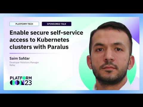 Enable secure self-service access to Kubernetes clusters with Paralus | PlatformCon 2023