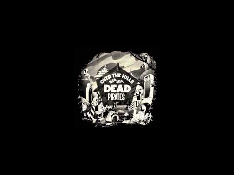 the Dead Pirates - Over the tiny hills