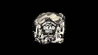 the Dead Pirates - Over the tiny hills