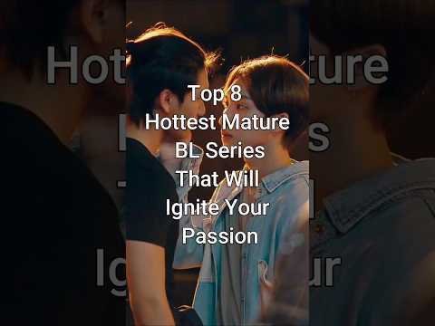 Top 8 Hottest Mature BL Series That Will Ignite Your Passion #trendingshorts #blseries #dramalist