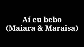 Aí eu bebo (Maiara &amp; Maraisa) (Letra)