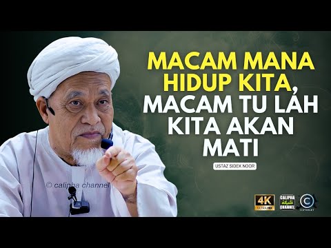 USTAZ SIDEK NOOR - MACAM MANA HIDUP KITA MACAM TU LAH KITA AKAN MATI