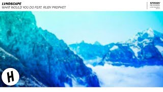 LVNDSCAPE - What Would You Do Feat. Ruby Prophet (Extended Mix)