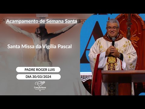 Santa Missa da Vigília Pascal - Padre Roger Luis (30/03/2024)