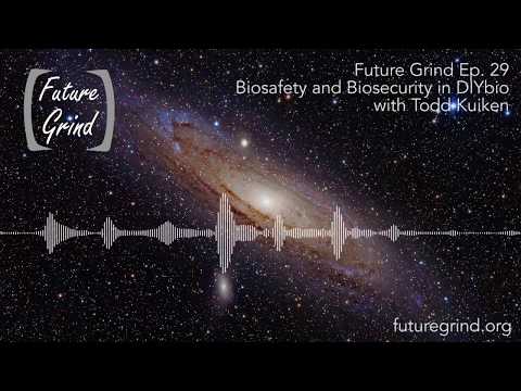 Biosafety and Biosecurity in DIYbio with Todd Kuiken (Future Grind Podcast Ep. 29)