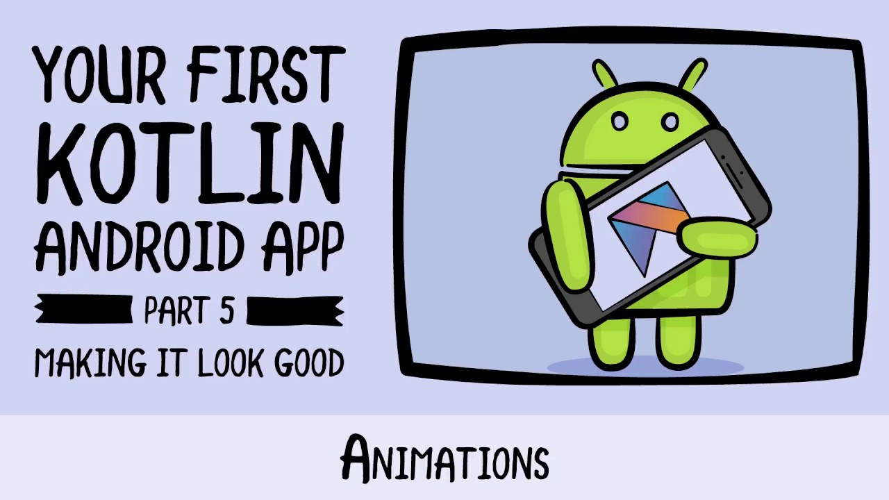Android Animations - Beginning Android Development - Your First Kotlin Android App