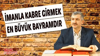 Dr. Burhan SABAZ(Kısa) - İmanla kabre girmek en büyük bayramdır