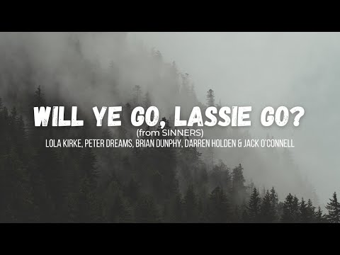 Will Ye Go, Lassie Go? (from Sinners) | Lyrics