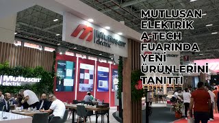 Mutlusan Elektrik A-Tech Fuarında yeni ürünlerini tanıttı