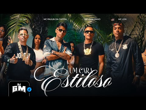 UM CARA ESTILOSO - MC Paulin da Capital, MC Cebezinho e MC Lon (DJ GM)