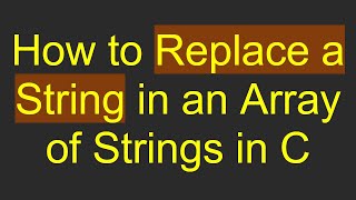 Download the video "How to Replace a String in an Array of Strings in C"