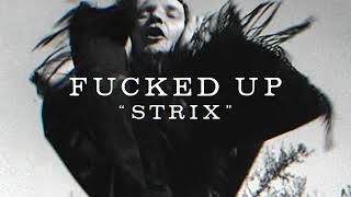 Fucked Up – “Strix”