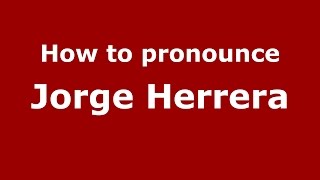 How to pronounce Jorge Herrera